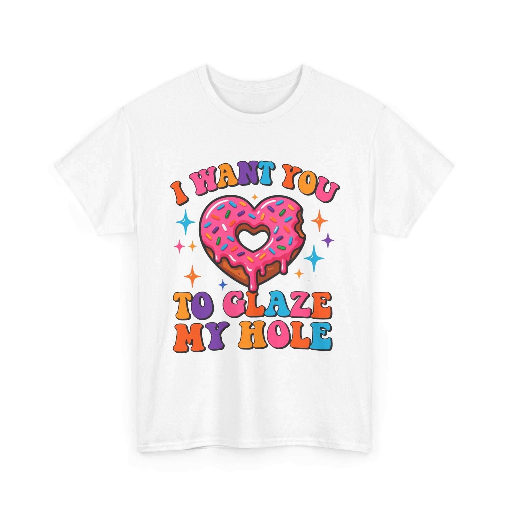 I Want You To Glaze My Hole T-Shirt with cheeky dessert pun and donut graphic