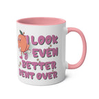 I Look Even Better Bent Over Coffee Mug with cheeky adult humor, 11oz ceramic, vibrant sublimation print, available in 7 colors