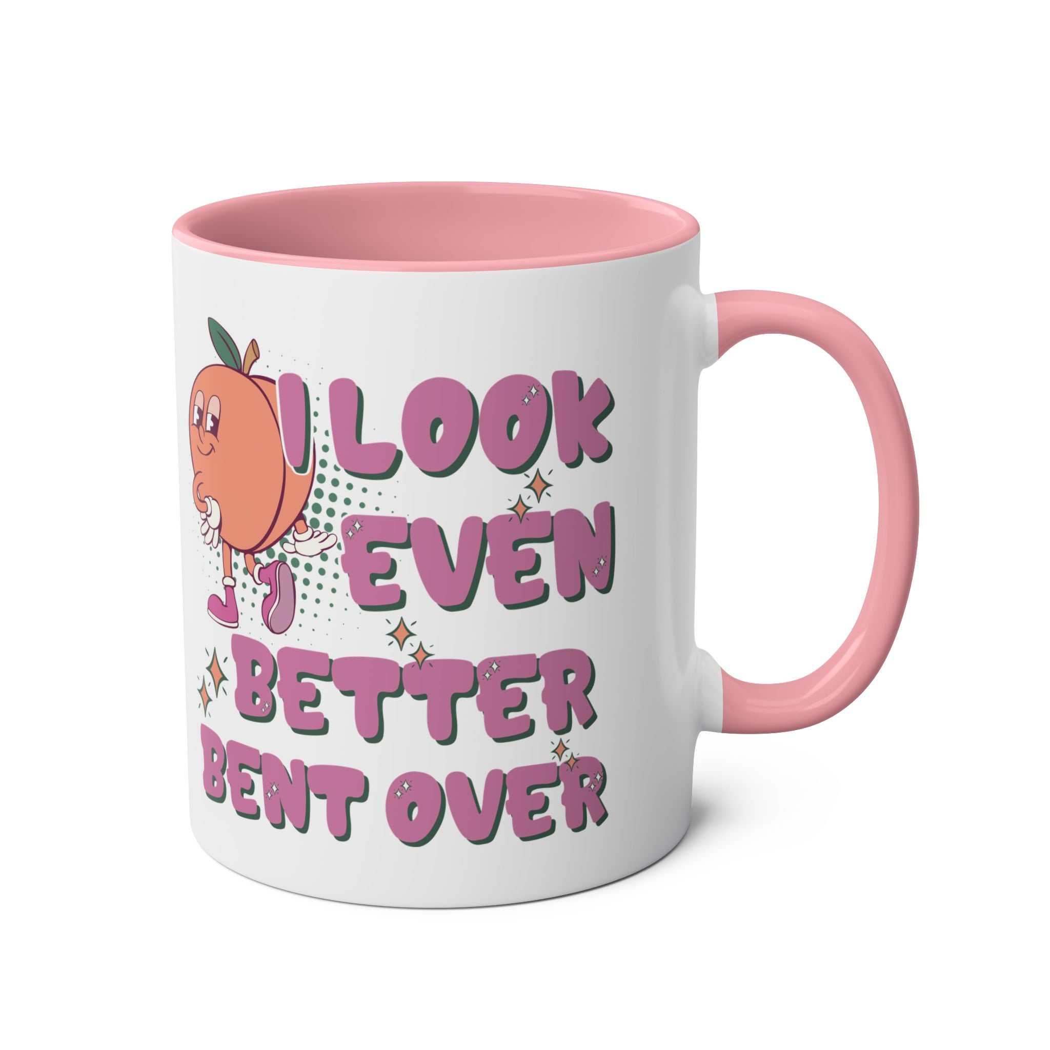 I Look Even Better Bent Over Coffee Mug with cheeky adult humor, 11oz ceramic, vibrant sublimation print, available in 7 colors