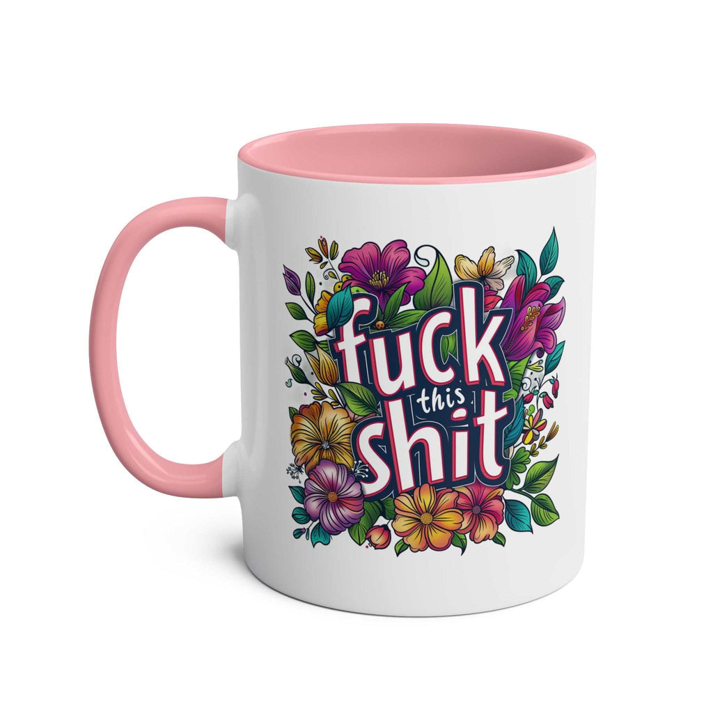 Cheeky "Fuck This Shit" coffee mug with floral design, pink handle, 11oz ceramic, dishwasher safe.