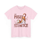 My Pussy Loves a Stretch T-Shirt with bold humorous text on soft breathable cotton fabric