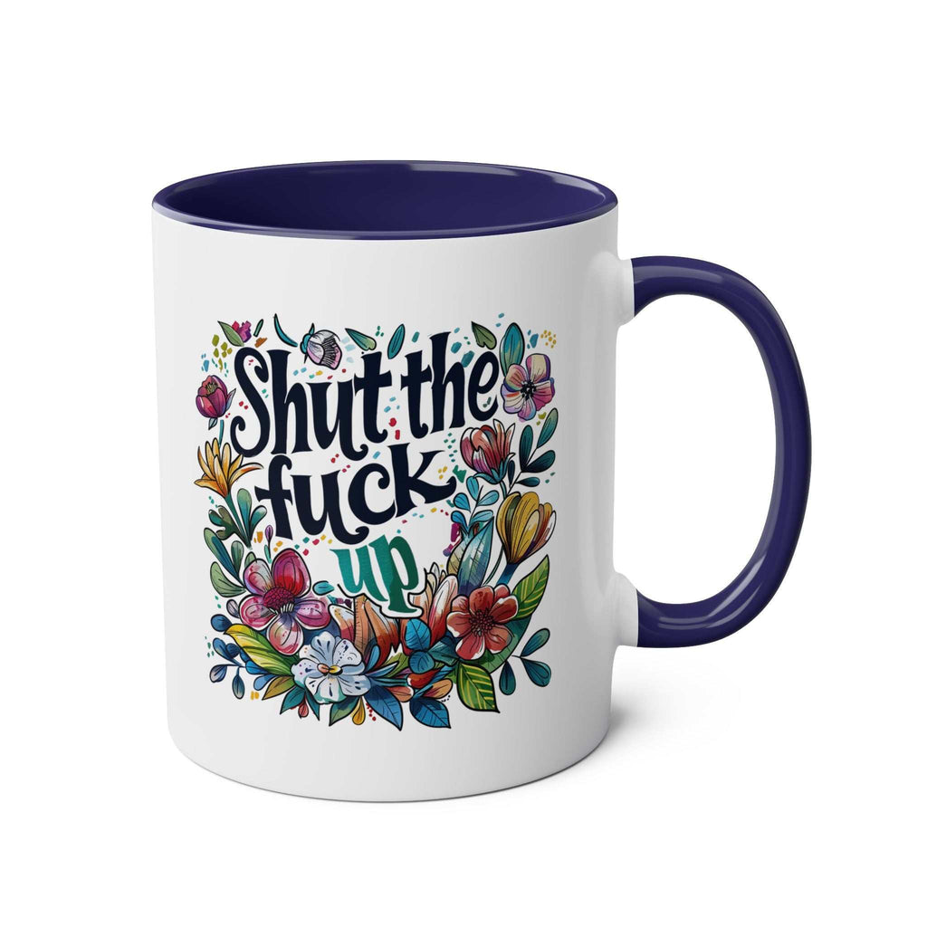 Shut The Fuck Up Coffee Mug with floral design and blue handle.