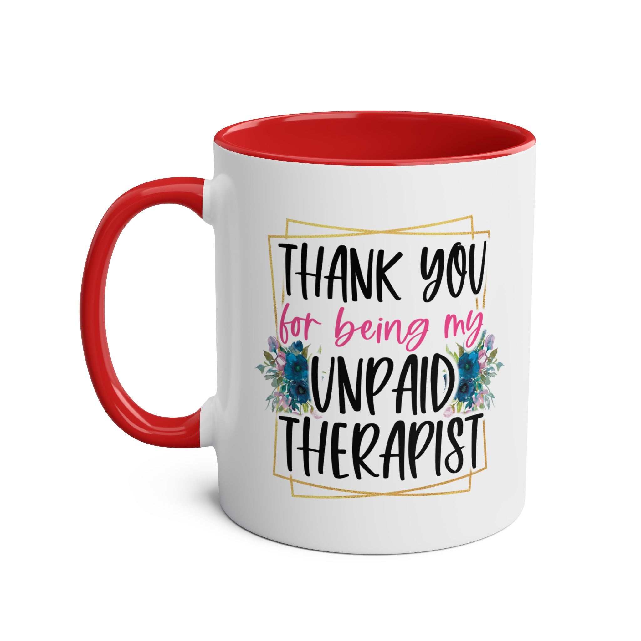 Unpaid Therapist Coffee Mug with floral design and humorous text, red handle, and inside, 11oz ceramic, microwave and dishwasher safe.