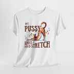 My Pussy Loves a Stretch T-Shirt with bold humorous text, soft cotton fabric, and durable fit.