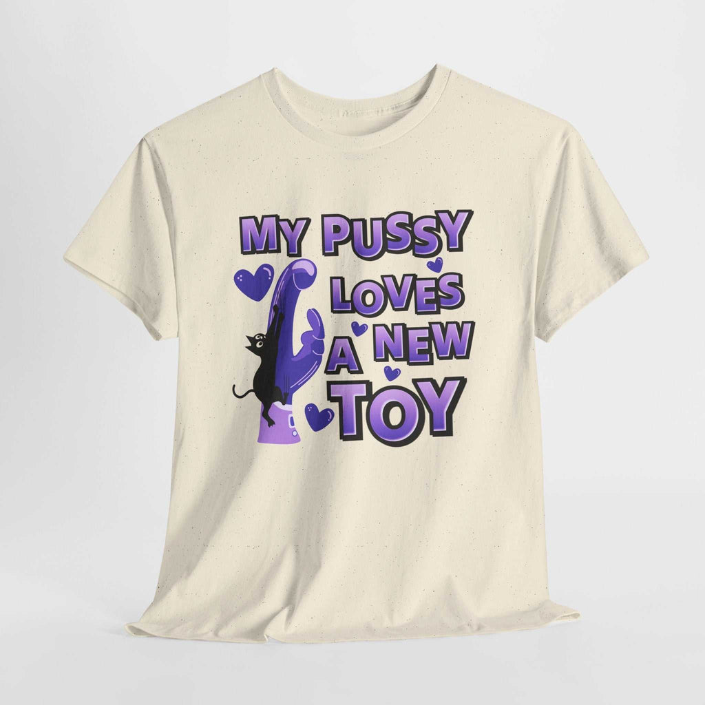 White My Pussy Loves a New Toy T-Shirt with bold black text and playful design on soft cotton fabric