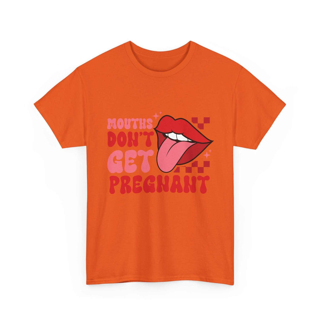 Mouths Don't Get Pregnant T-shirt with bold text and edgy humor design