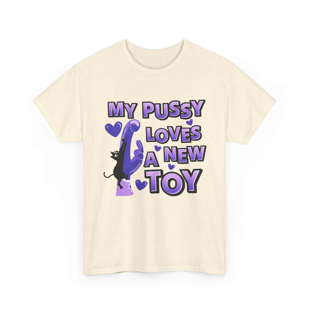 My Pussy Loves a New Toy T-Shirt with bold, playful design for bachelorette parties and casual wear