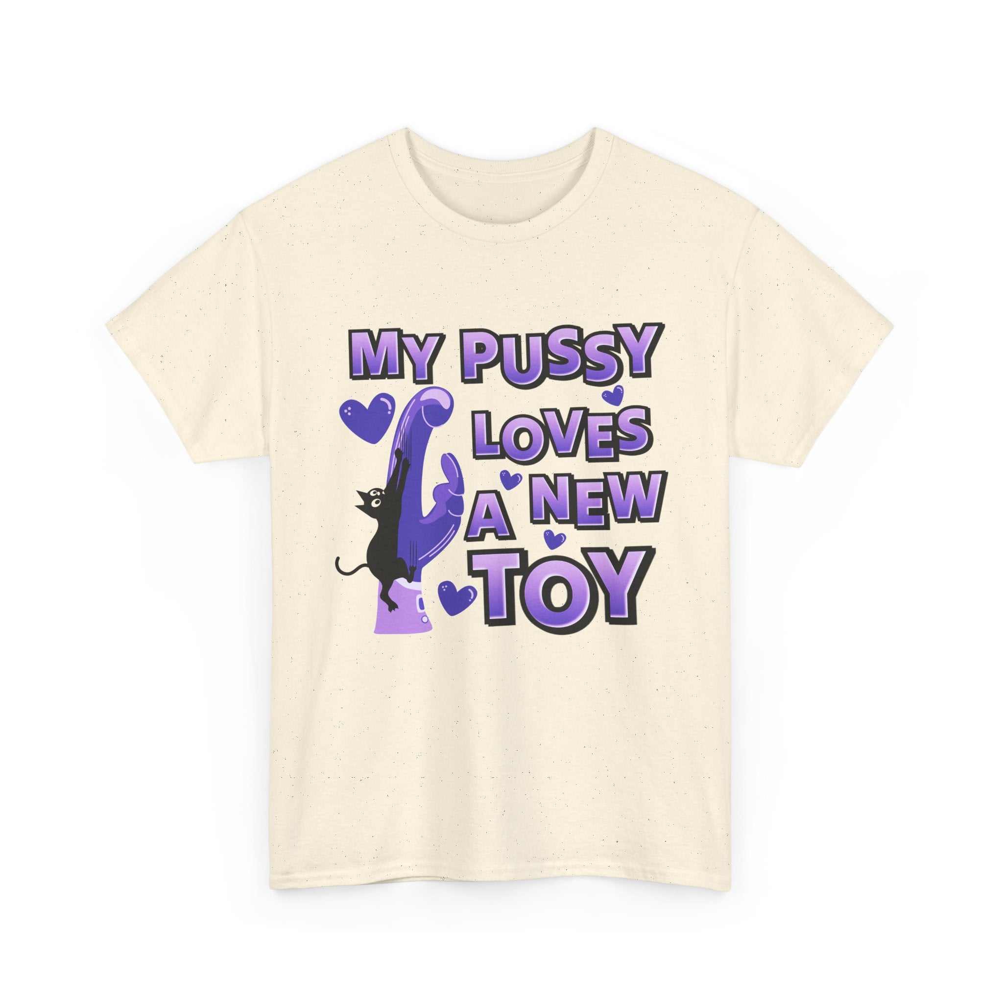 My Pussy Loves a New Toy T-Shirt with bold, playful design for bachelorette parties and casual wear