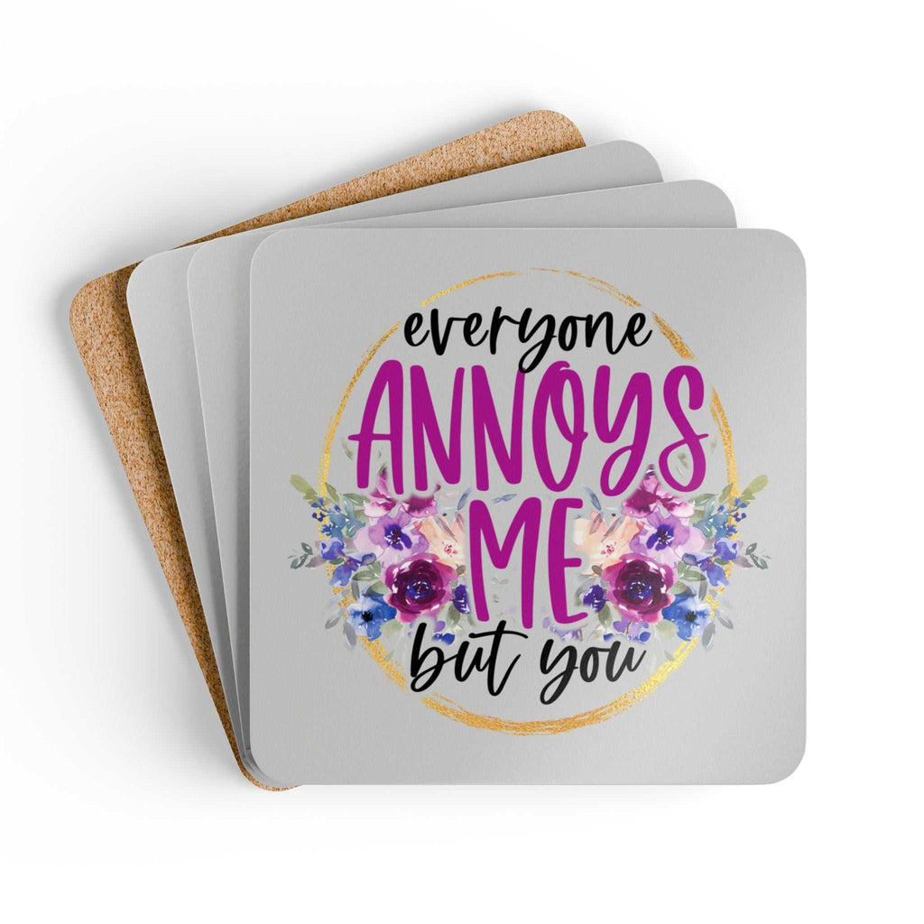 Coaster set with "Everyone Annoys Me But You" design, cork backing, 4-piece set.