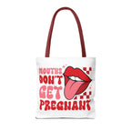 Mouths Dont Get Pregnant Tote Bag with cheeky design and durable spun polyester fabric