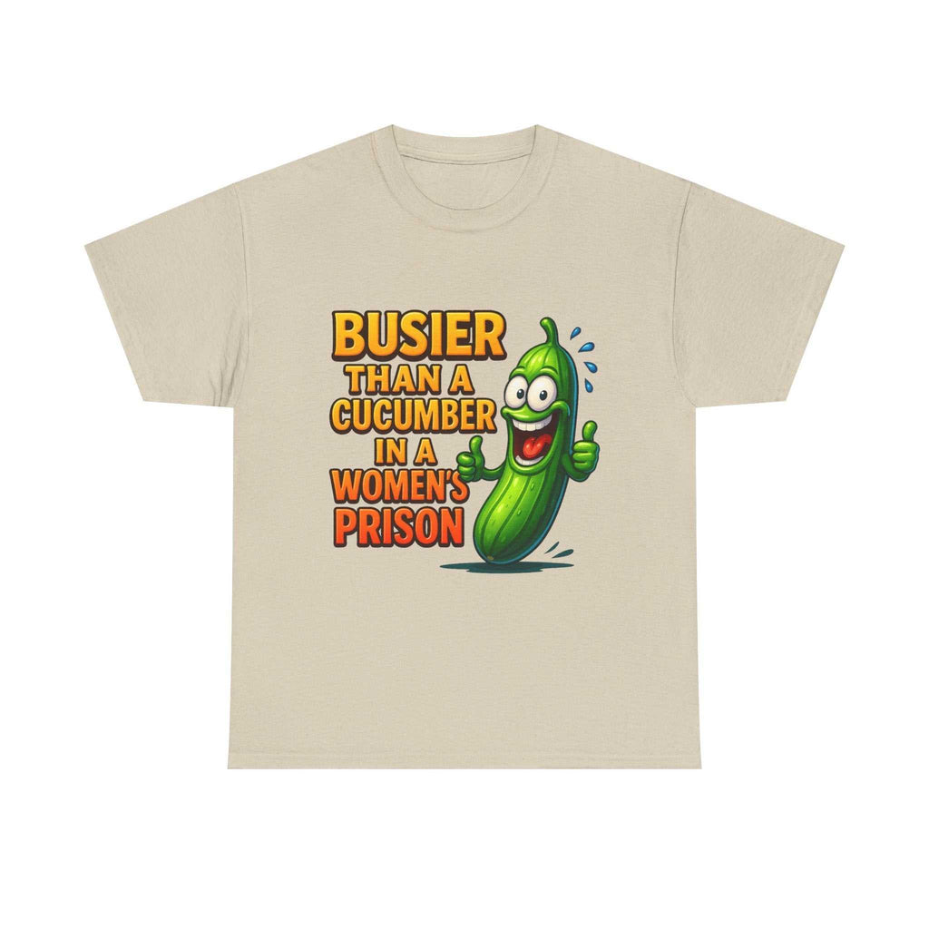 Busier Than a Cucumber T-Shirt with bold, cheeky text and comfortable 100% cotton fabric
