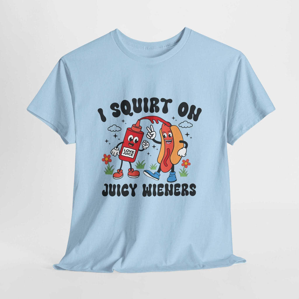 I Squirt On Juicy Wieners T-Shirt with bold cheeky hot dog graphic on soft cotton fabric