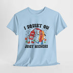 I Squirt On Juicy Wieners T-Shirt with bold cheeky hot dog graphic on soft cotton fabric