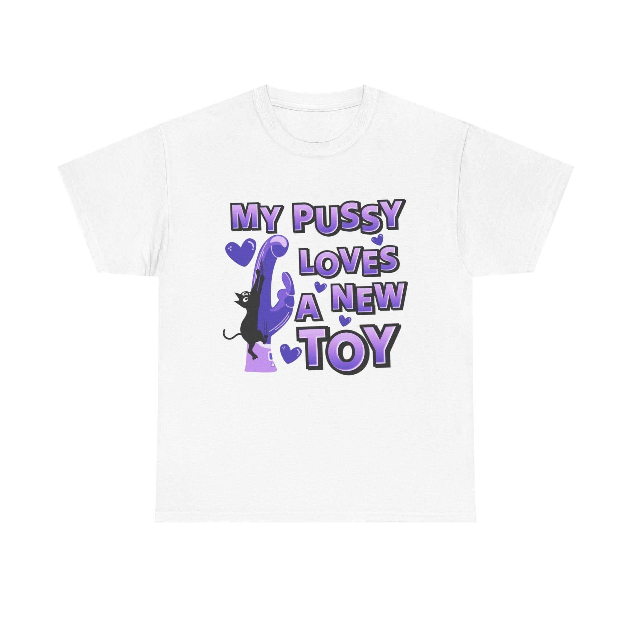 My Pussy Loves a New Toy T-Shirt bold playful graphic tee with cheeky humor and soft cotton fabric