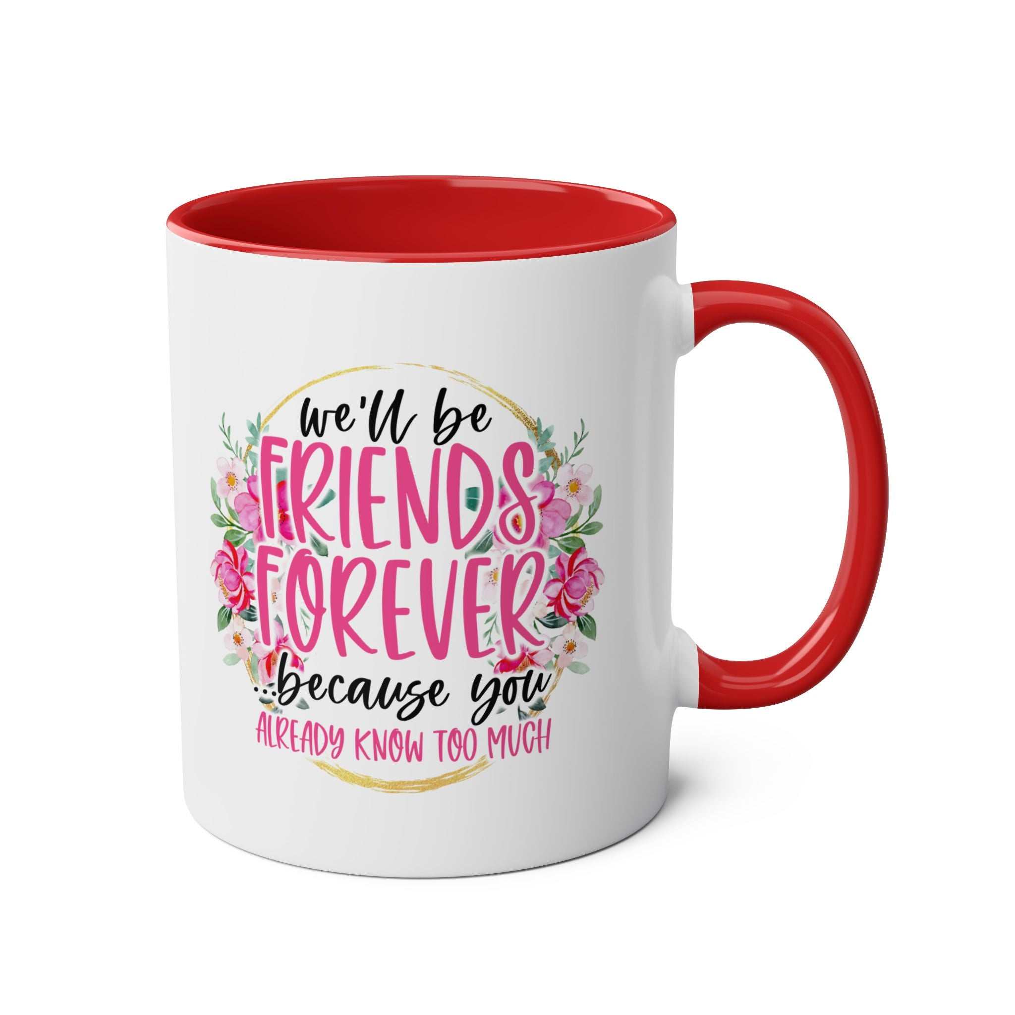 Friends Forever Coffee Mug with floral design and red interior, 11oz ceramic, sublimation print.