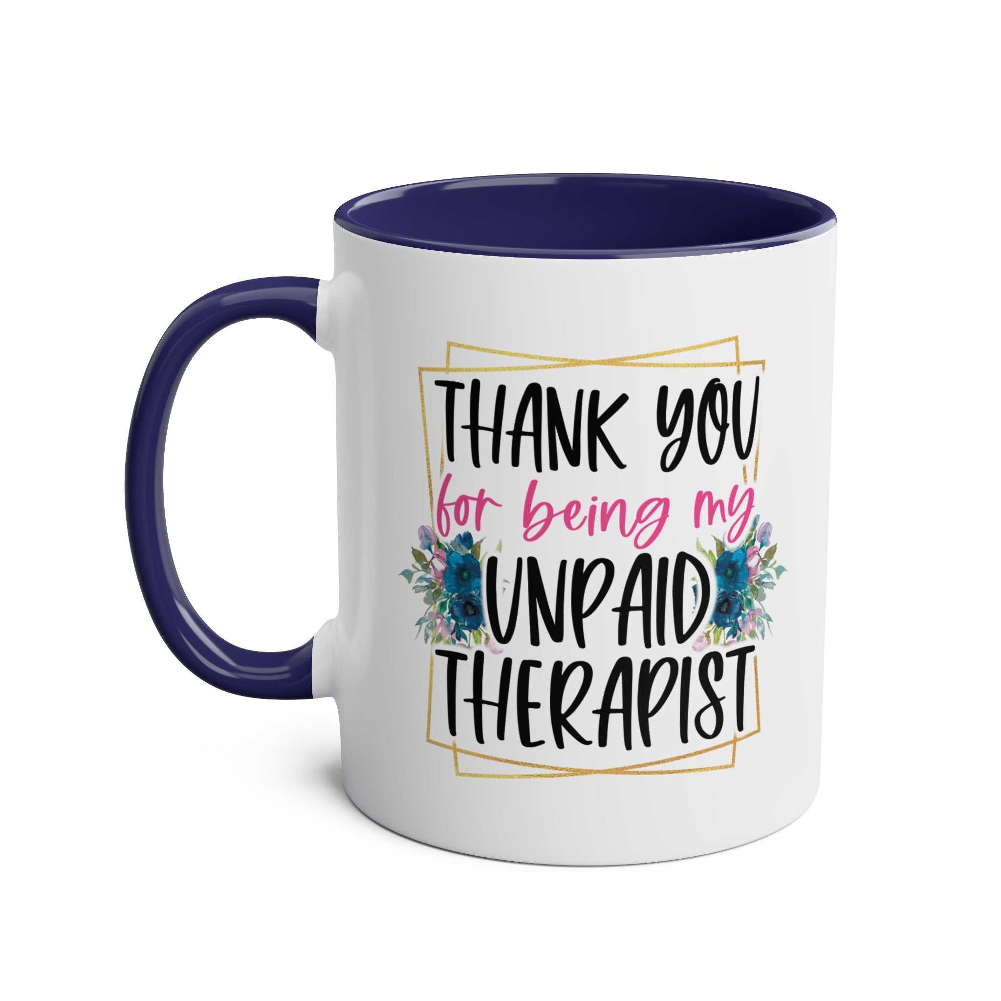 Unpaid Therapist Coffee Mug with cheeky design, 11oz, available in 7 colors, glossy finish, microwave and dishwasher safe.