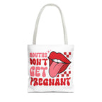 Mouths Dont Get Pregnant Tote Bag with cheeky design and durable spun polyester fabric