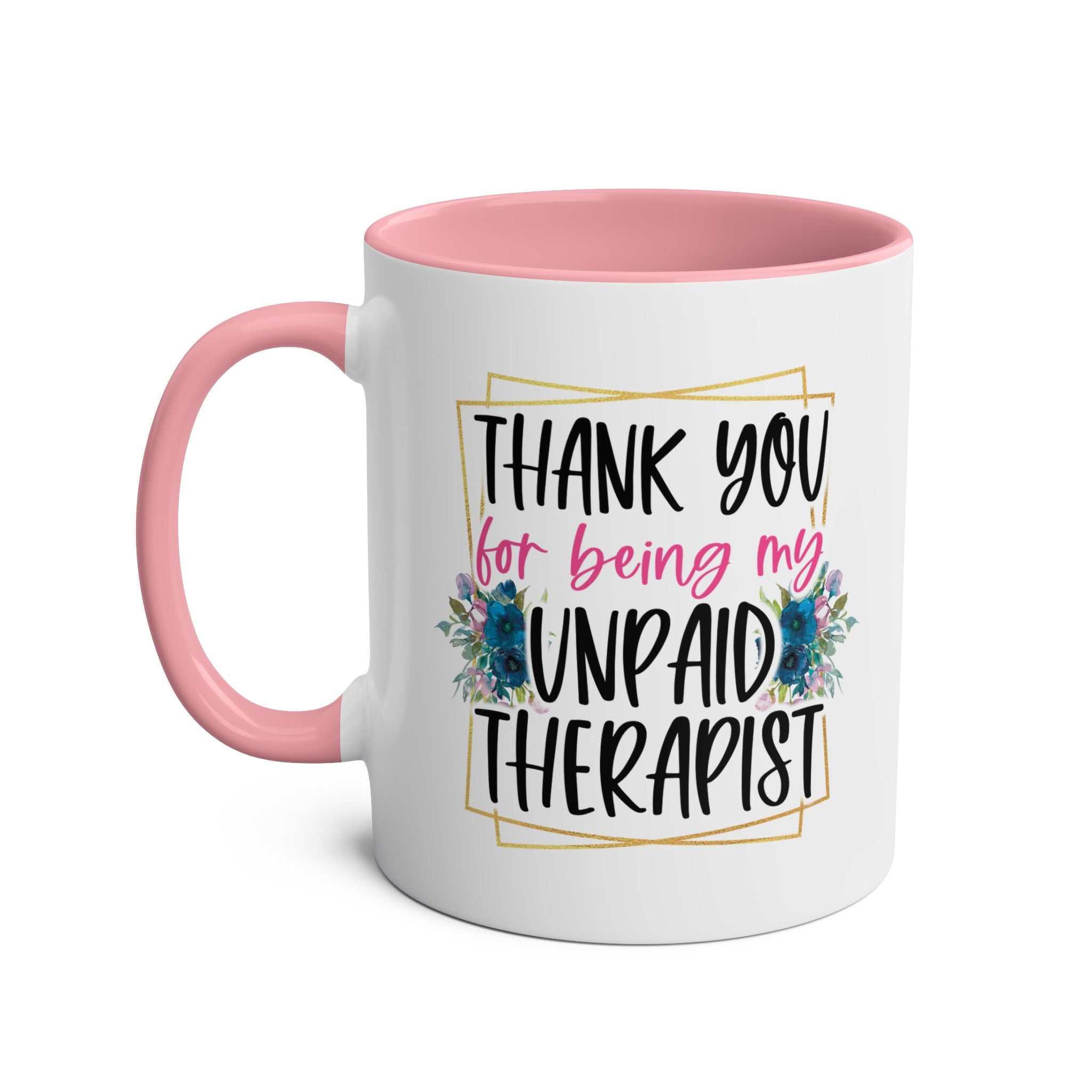 Pink and white Unpaid Therapist Coffee Mug with floral design and humorous message.
