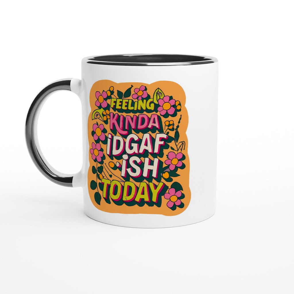 Feeling Kinda IDGAF Fun Mug with colorful design, 11oz ceramic, black handle, vibrant flower print.