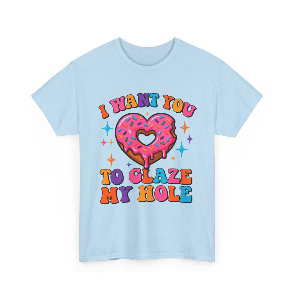 I Want You To Glaze My Hole T-Shirt with cheeky dessert pun and bold humor design
