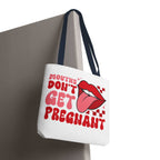 Mouths Dont Get Pregnant Tote Bag with cheeky design in durable spun polyester and multiple handle colors