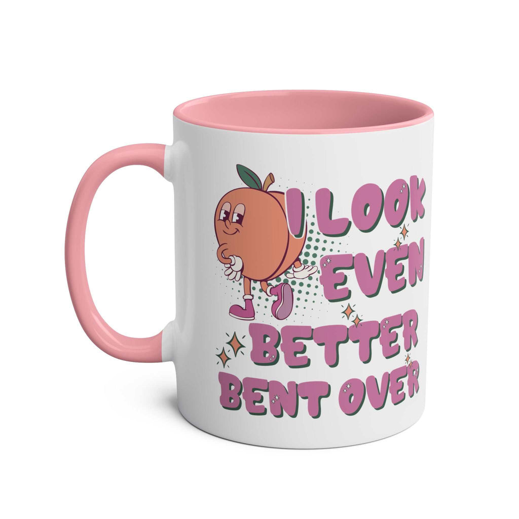 I Look Even Better Bent Over Coffee Mug with cheeky design and vibrant colors