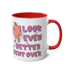 I Look Even Better Bent Over Coffee Mug with cheeky design, available in 7 colors, glossy finish, microwave and dishwasher safe.