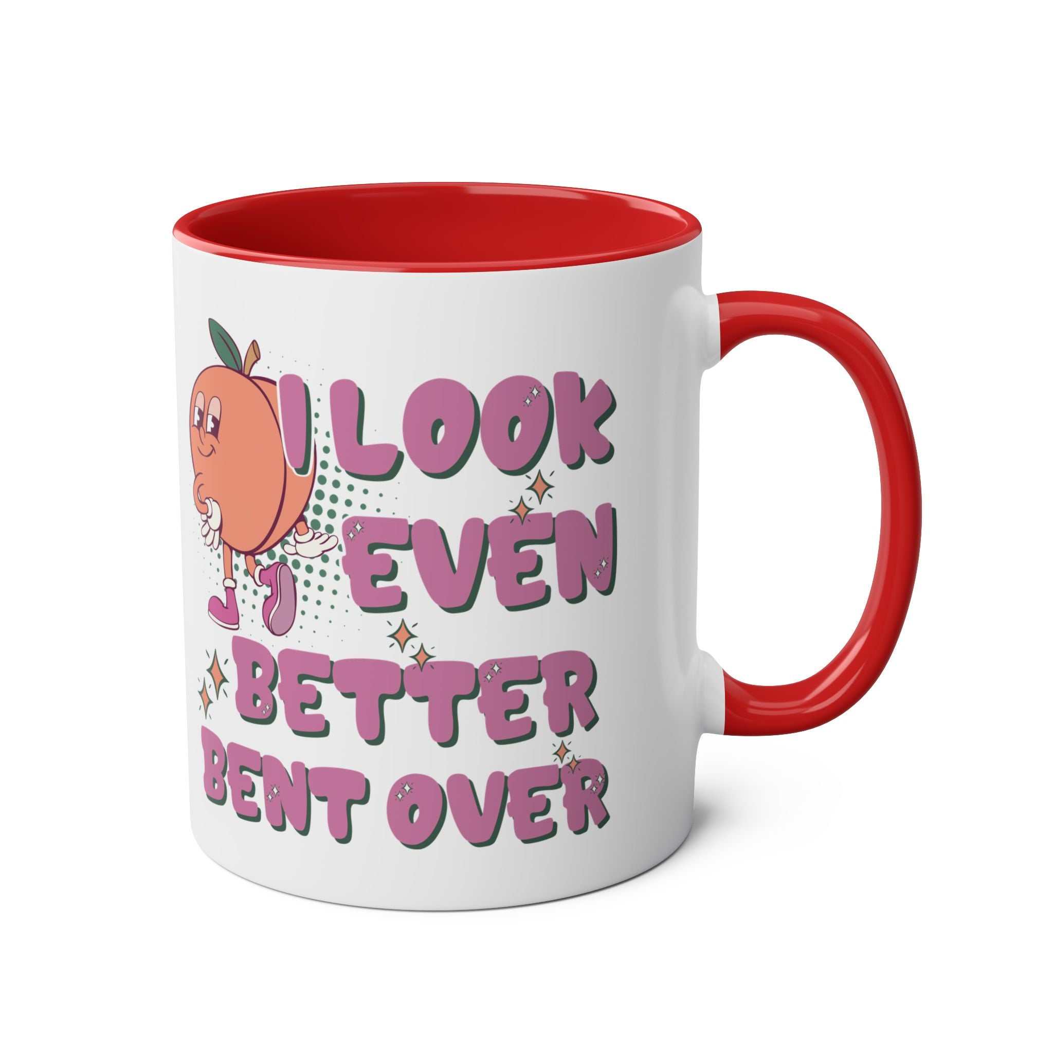 I Look Even Better Bent Over Coffee Mug with cheeky design, available in 7 colors, glossy finish, microwave and dishwasher safe.