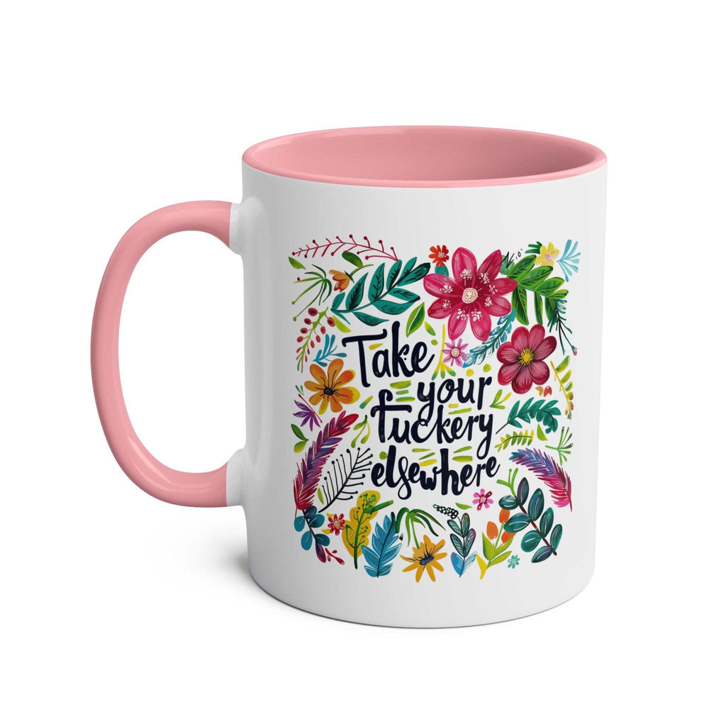 Take Your Fuckery Elsewhere Coffee Mug with floral design, pink interior, 11oz ceramic, microwave and dishwasher safe.