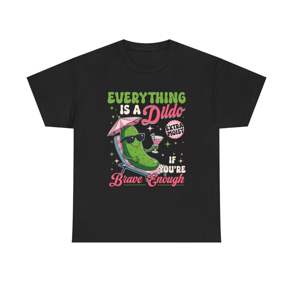 Black Everything is a Dildo T-Shirt with bold white text and cheeky design