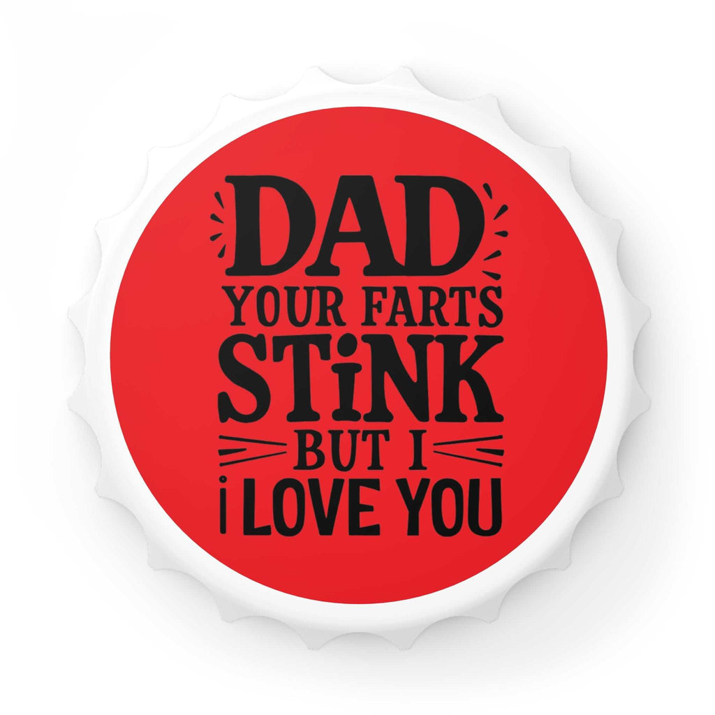 Dad Farts Stink Bottle Opener in bottle cap shape with bold red and black design and magnetic top