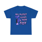 My Pussy Loves a New Toy T-Shirt with playful bold text, perfect for bachelorette parties and girls' nights