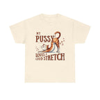 My Pussy Loves a Stretch T-Shirt with bold text and soft cotton fabric for cheeky style