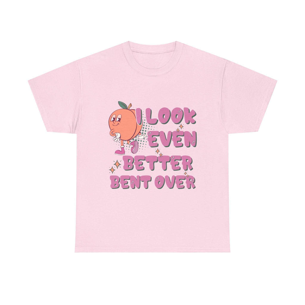 I Look Even Better Bent Over T-Shirt with bold humorous design on soft 100% cotton fabric