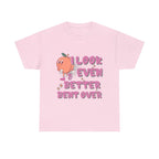 I Look Even Better Bent Over T-Shirt with bold humorous design on soft 100% cotton fabric