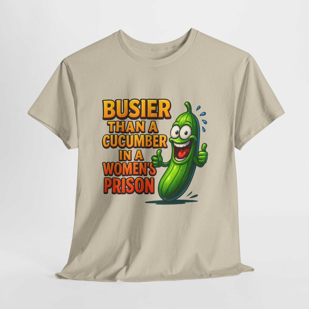 Busier Than a Cucumber T-Shirt with bold cheeky design on soft cotton fabric