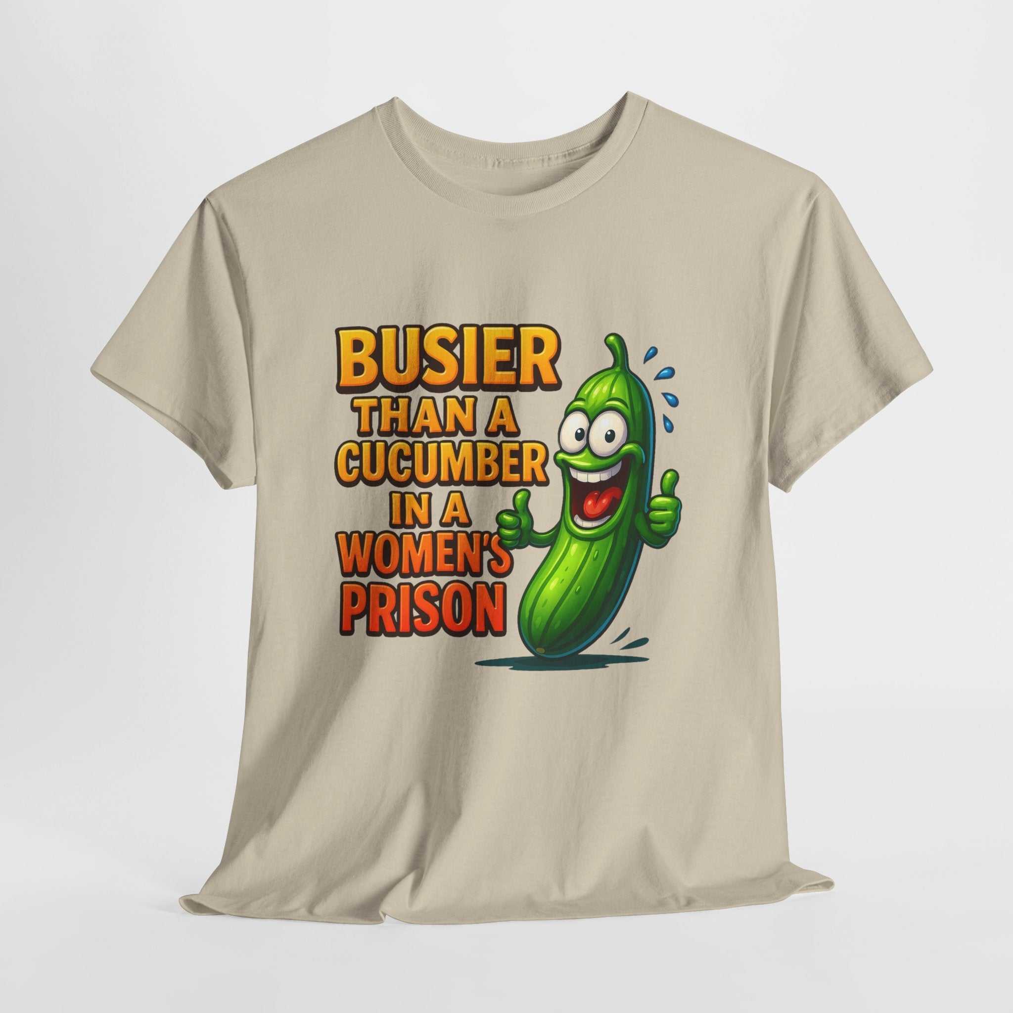Busier Than a Cucumber T-Shirt with bold cheeky design on soft cotton fabric
