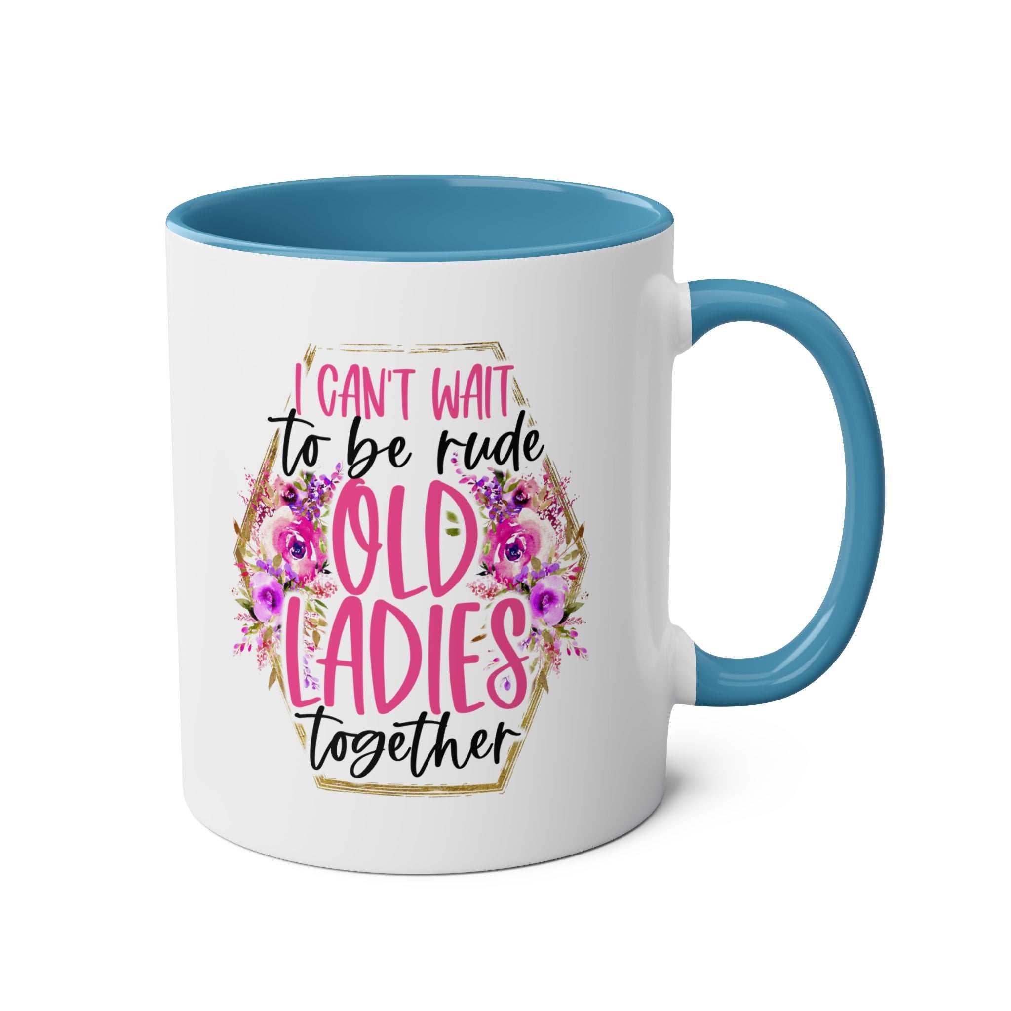 Old Ladies Coffee Mug with floral design and funny quote, blue handle, 11oz ceramic, available in 7 colors.