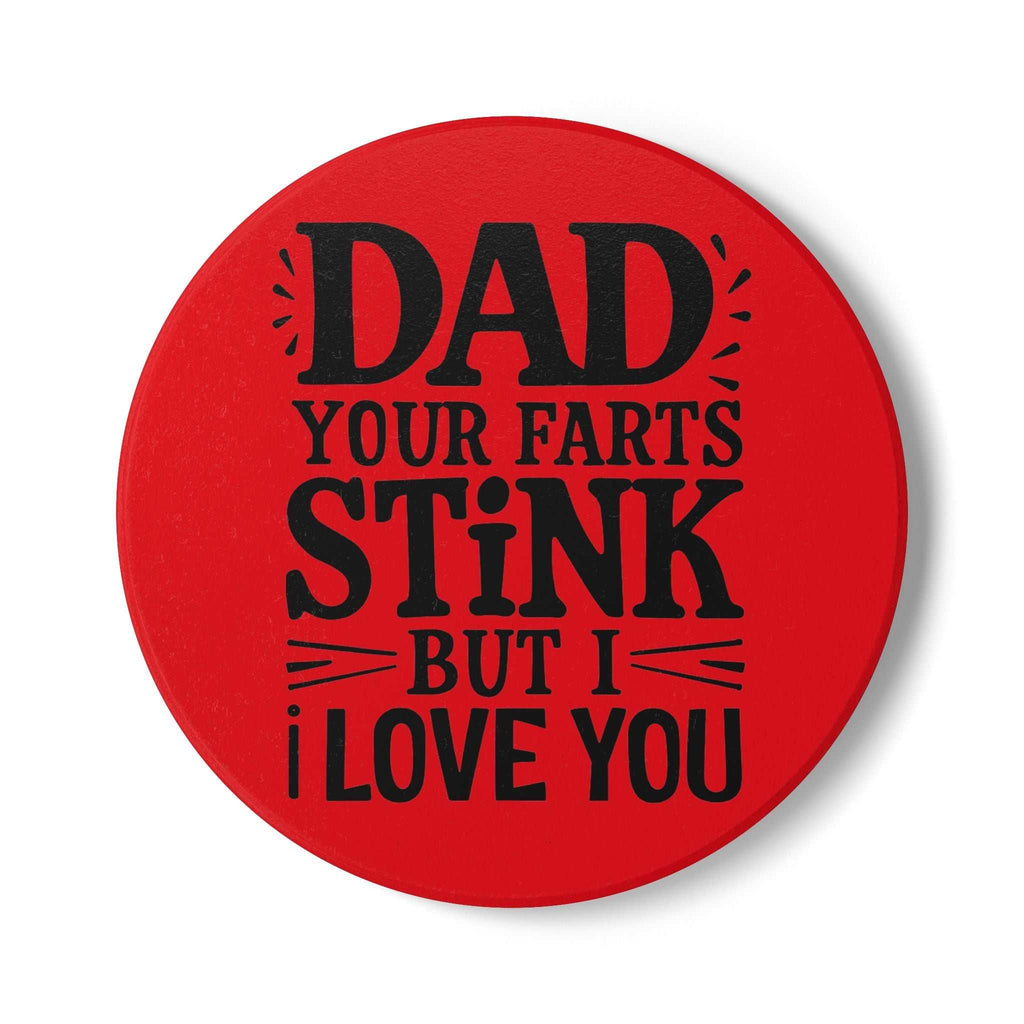 Red ceramic coaster with black humorous "Dad your farts stink but I love you" text, non-slip cork backing, durable and vibrant print.