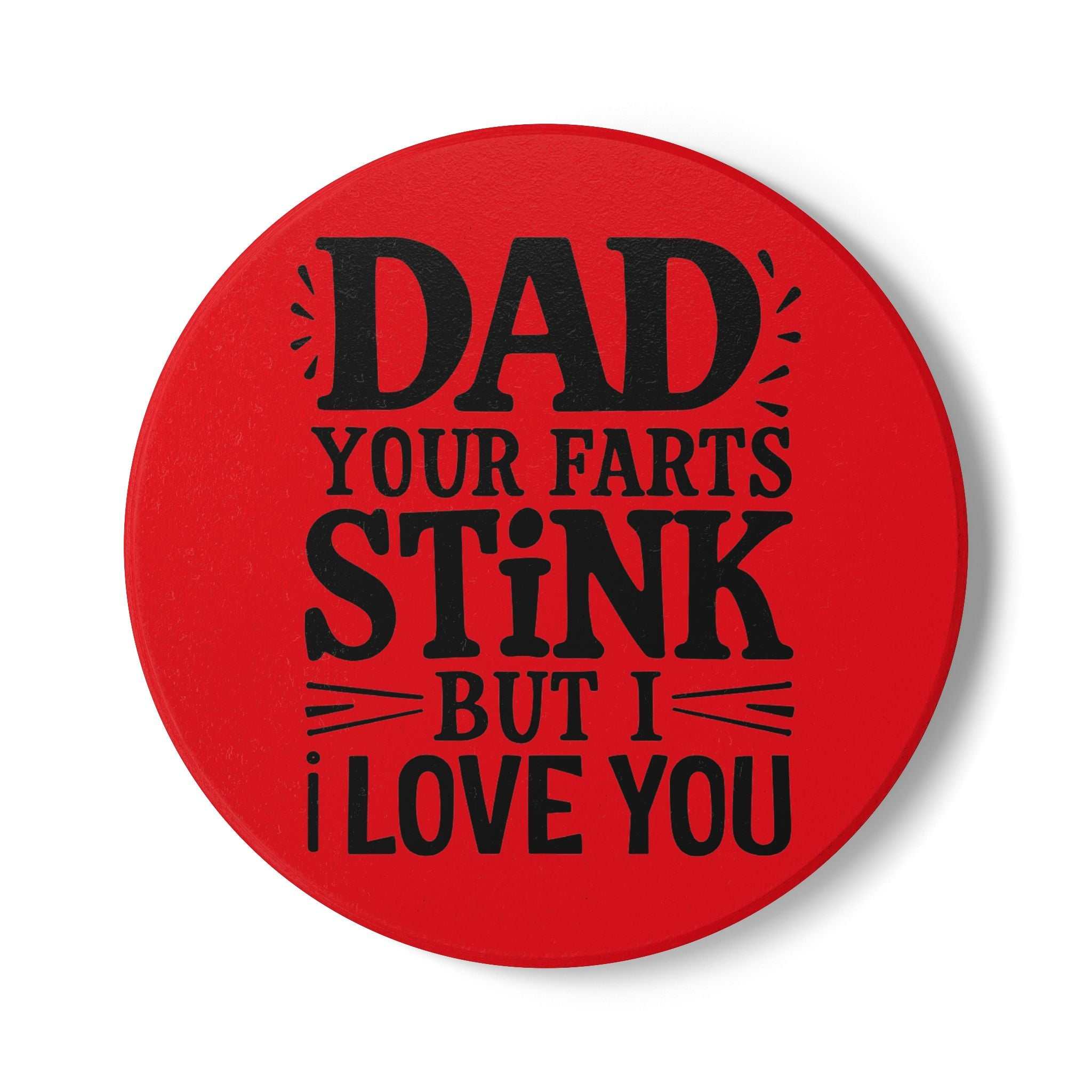 Red ceramic coaster with black humorous "Dad your farts stink but I love you" text, non-slip cork backing, durable and vibrant print.