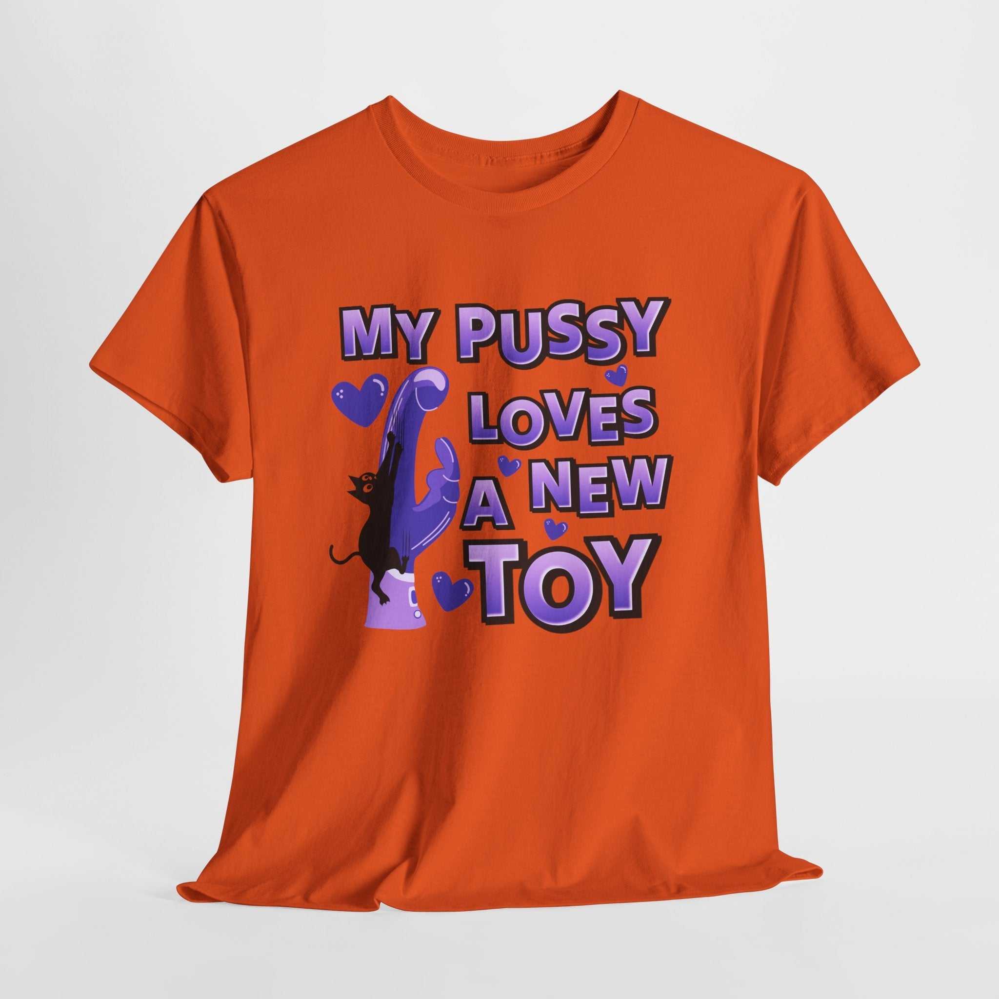 My Pussy Loves a New Toy T-Shirt with bold playful text and soft cotton fabric for comfortable all-day wear