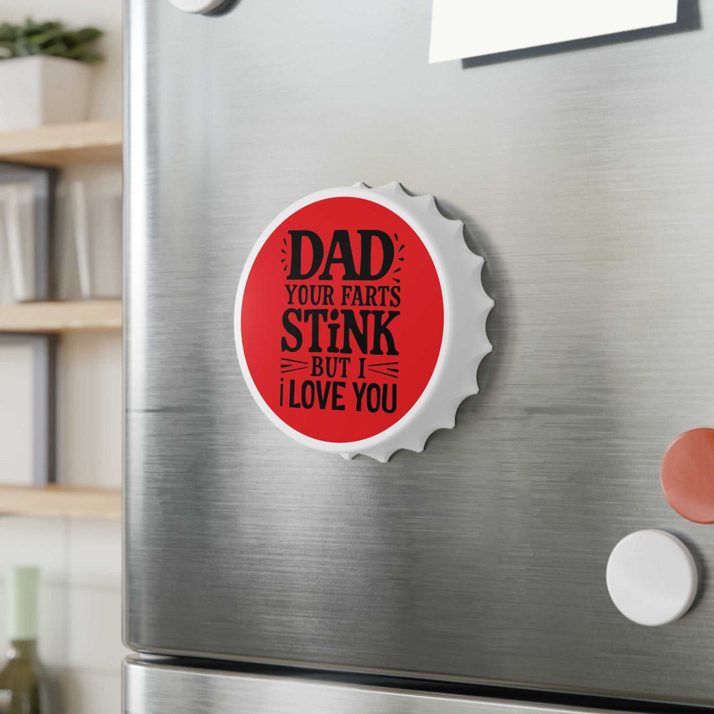 Dad Farts Stink Bottle Opener magnetic bottle cap shaped opener on fridge with humorous red design