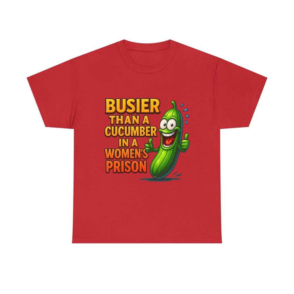 Busier Than a Cucumber T-Shirt with bold cheeky design on soft cotton fabric