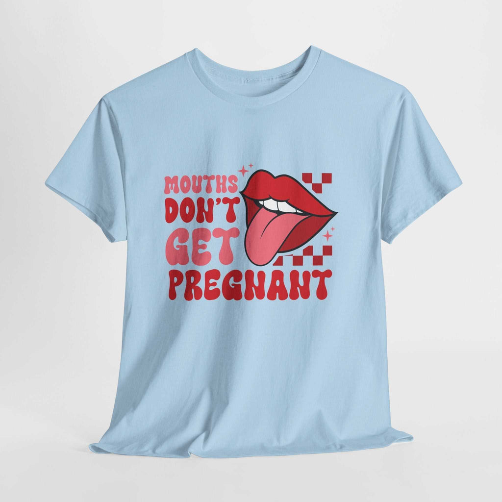 Mouths Don't Get Pregnant T-shirt with bold white text on black cotton fabric, perfect for edgy humor and bachelorette parties