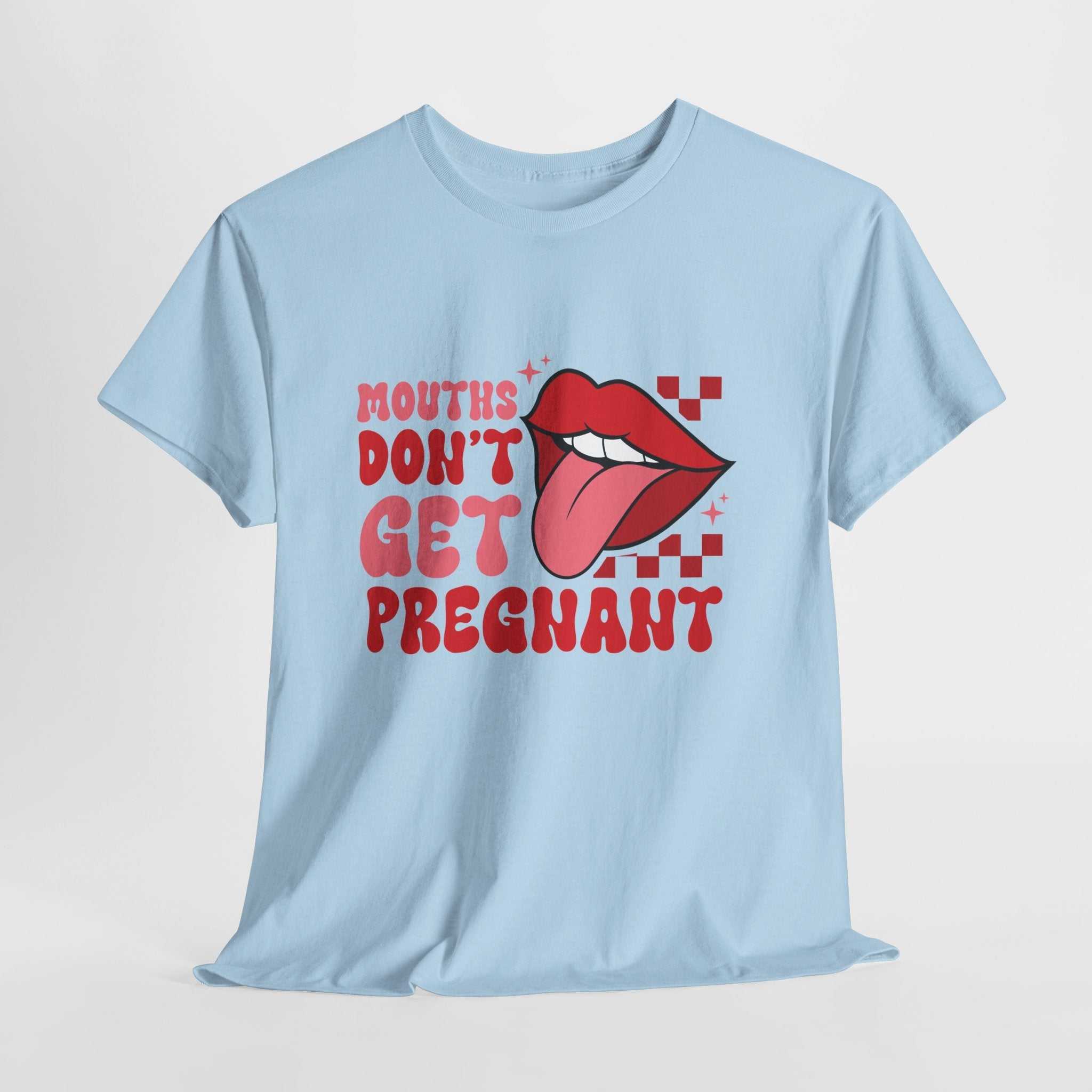 Mouths Don't Get Pregnant T-shirt with bold white text on black cotton fabric, perfect for edgy humor and bachelorette parties