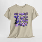My Pussy Loves a New Toy T-Shirt with bold, playful design for bachelorette parties and girls’ nights