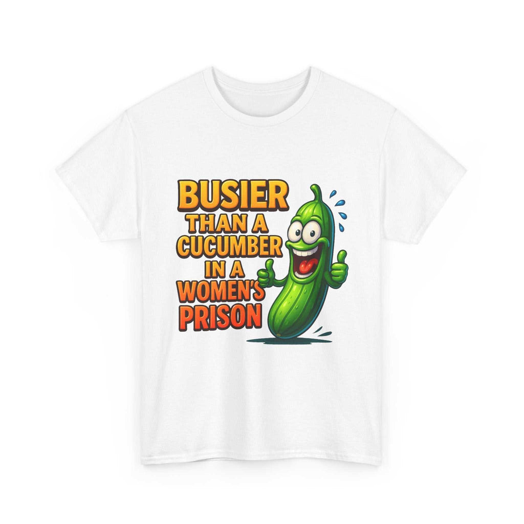 Busier Than a Cucumber T-Shirt with bold cheeky design on soft cotton fabric