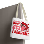 Cheeky Mouths Dont Get Pregnant Tote Bag with durable spun polyester and multiple handle colors