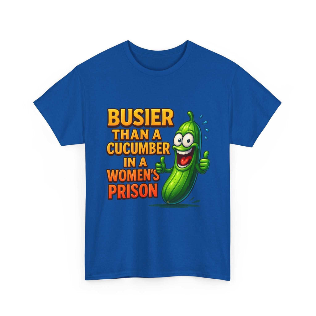 Busier Than a Cucumber T-Shirt with bold humorous design on soft cotton fabric