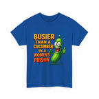Busier Than a Cucumber T-Shirt with bold humorous design on soft cotton fabric
